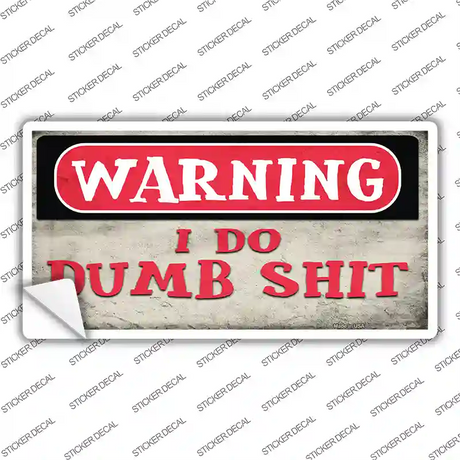 Warning I Do Dumb Shit Novelty Sticker Decal