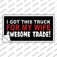 Trade Truck For My Wife Novelty Sticker Decal