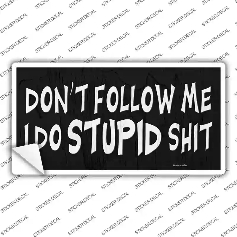 Dont Follow Me Stupid Novelty Sticker Decal