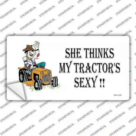 She Thinks My Tractor's Sexy Novelty Sticker Decal