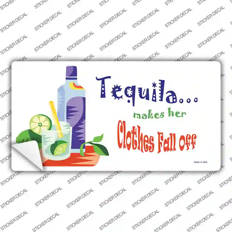 Tequila Makes Her Clothes Fall Off Novelty Sticker Decal