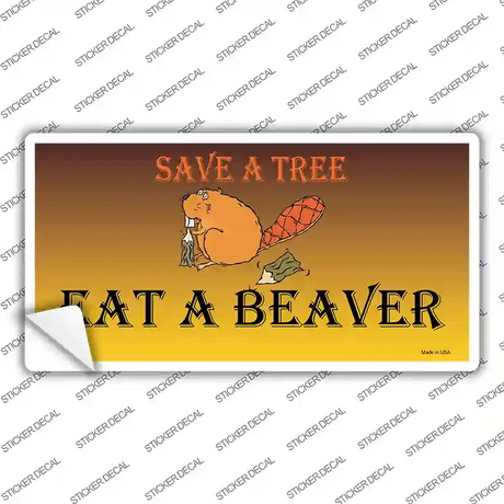 Save A Tree Eat a Beaver Novelty Sticker Decal