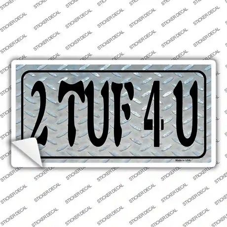 2 TUF 4 U Diamond Novelty Sticker Decal