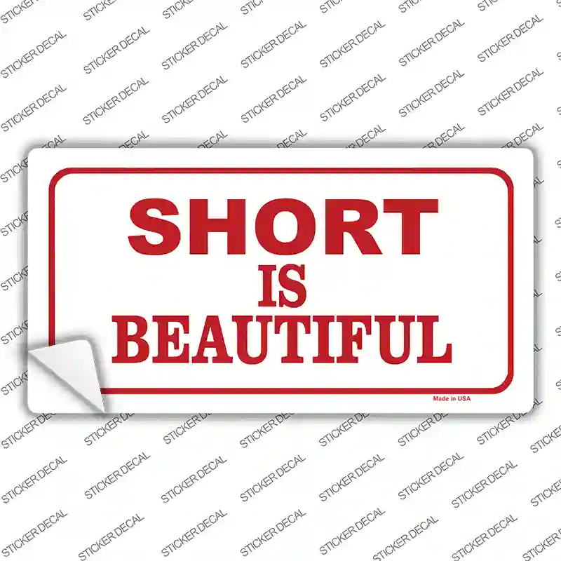 Short Is Beautiful Novelty Sticker Decal