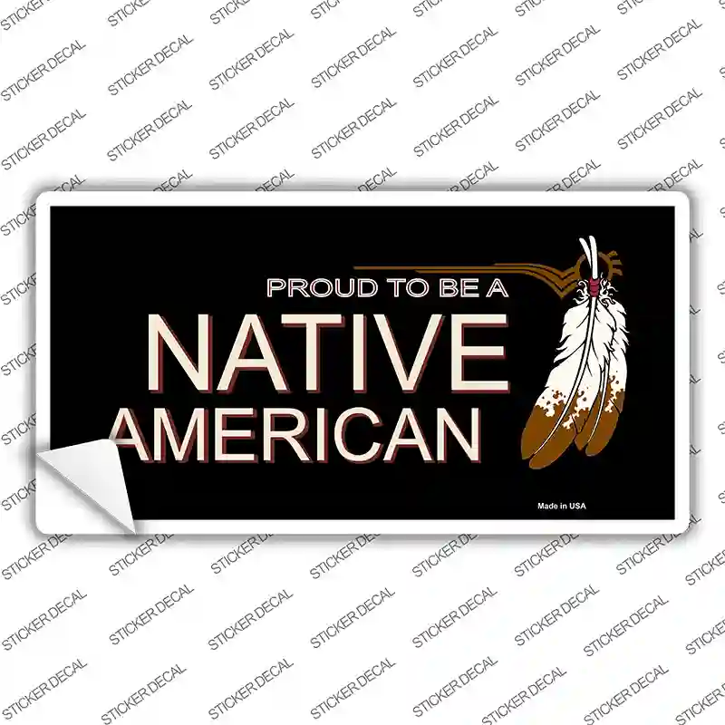 Proud To Be A Native American Novelty Sticker Decal