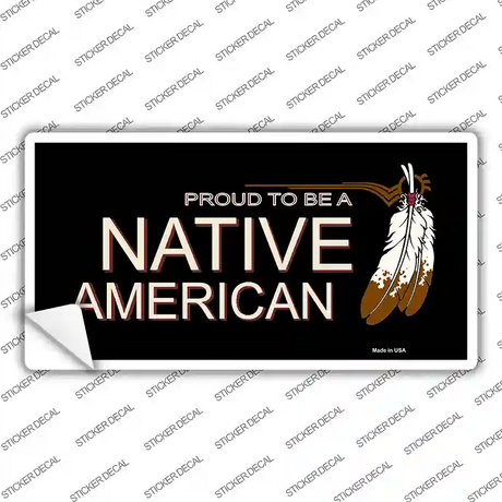 Proud To Be A Native American Novelty Sticker Decal