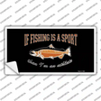 If Fishing Is A Sport Novelty Sticker Decal
