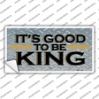 Good To Be King Novelty Sticker Decal