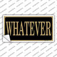 Whatever Novelty Sticker Decal