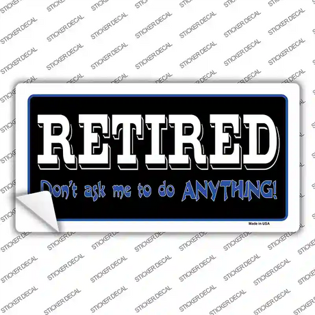 Retired Dont Ask Novelty Sticker Decal