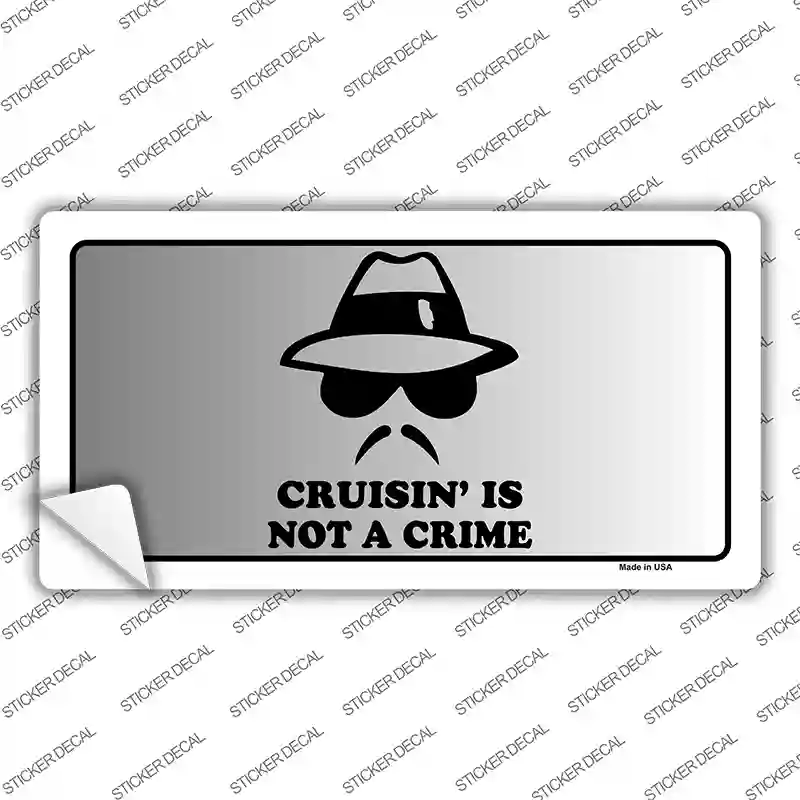 Cruisin Is Not A Crime Novelty Sticker Decal