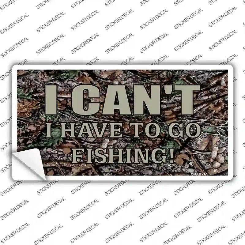 Have To Go Fishing Novelty Sticker Decal