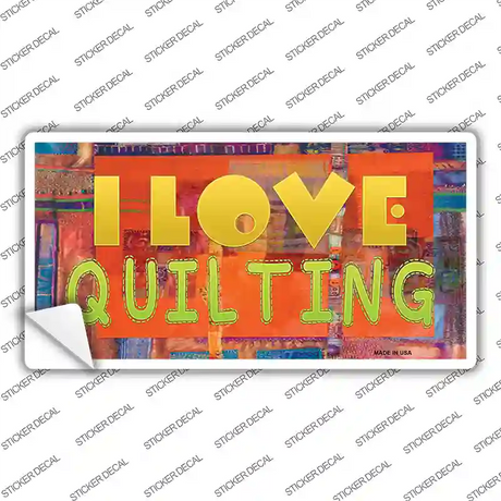 I Love Quilting Novelty Sticker Decal