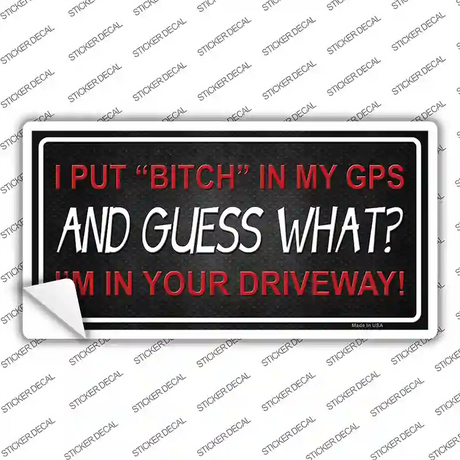 Bitch In My GPS Novelty Sticker Decal