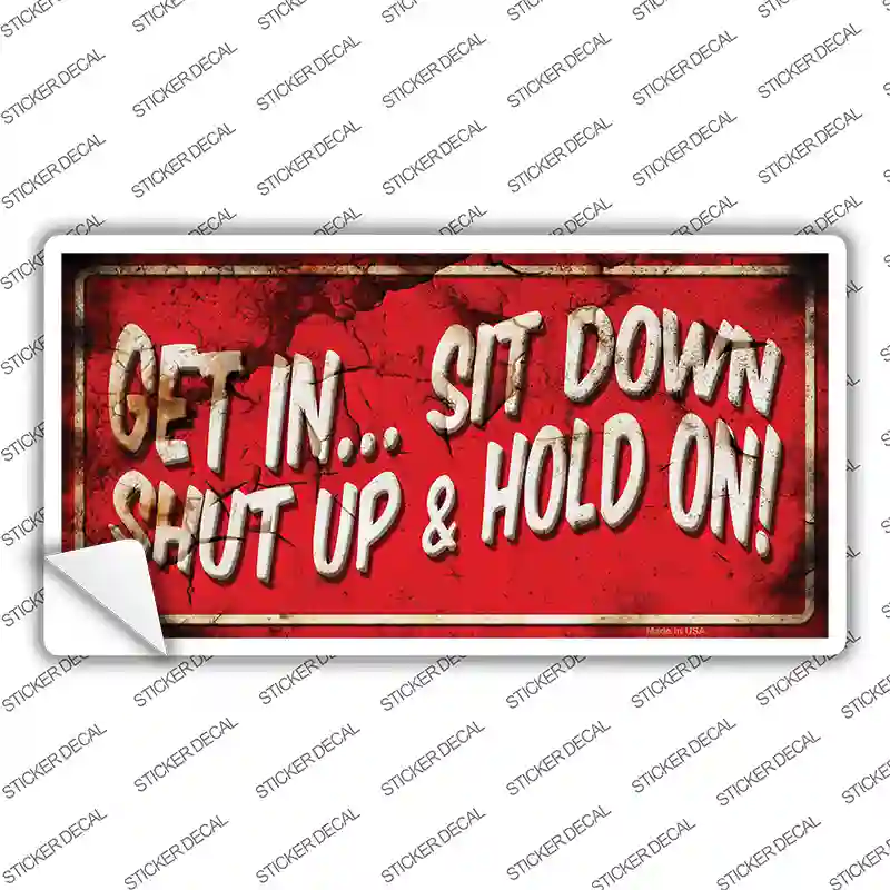 Get In Sit Down Shut Up Vine Novelty Sticker Decal
