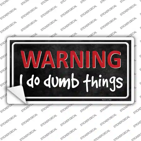 I Do Dumb Things Novelty Sticker Decal