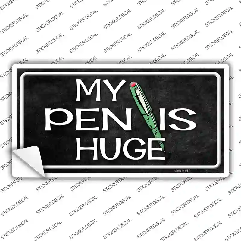 My Pen Is Huge Novelty Sticker Decal