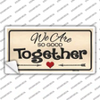 We Are So Good Together Novelty Sticker Decal