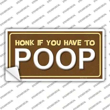 Honk If You Have To Poop Novelty Sticker Decal