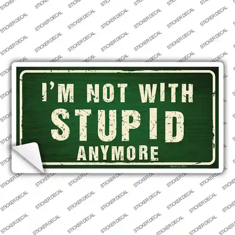 Im Not With Stupid Anymore Novelty Sticker Decal