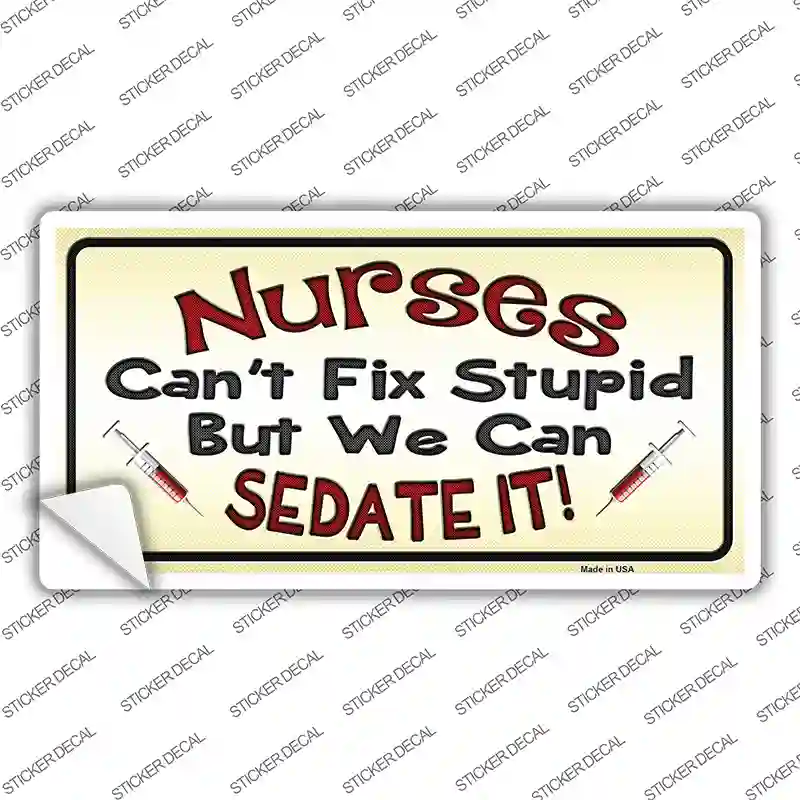 Nurses Sedate It Novelty Sticker Decal