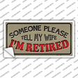 Tell My Wife I Am Retired Novelty Sticker Decal