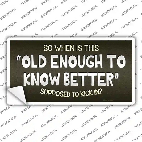 Old Enough Know Better Novelty Sticker Decal