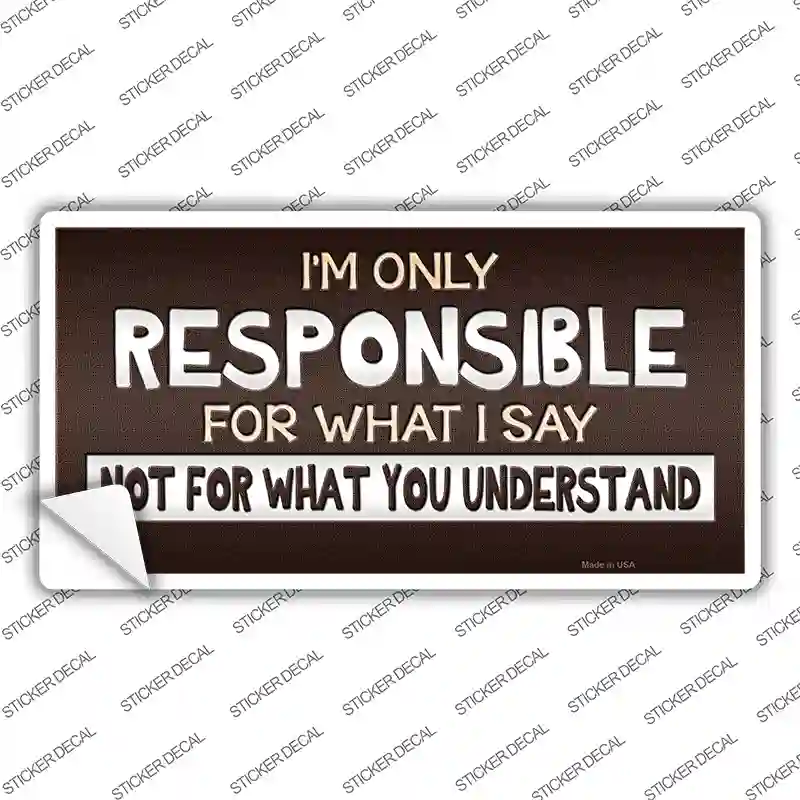 Responsible For What I Say Novelty Sticker Decal