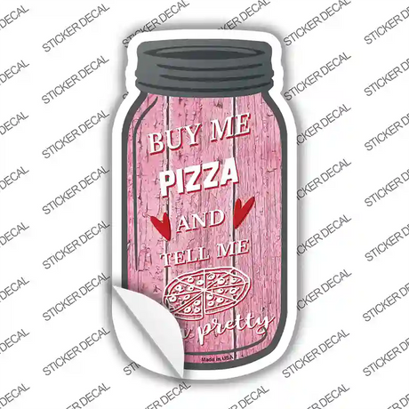 Buy Me Pizza Pink Novelty Mason Jar Sticker Decal