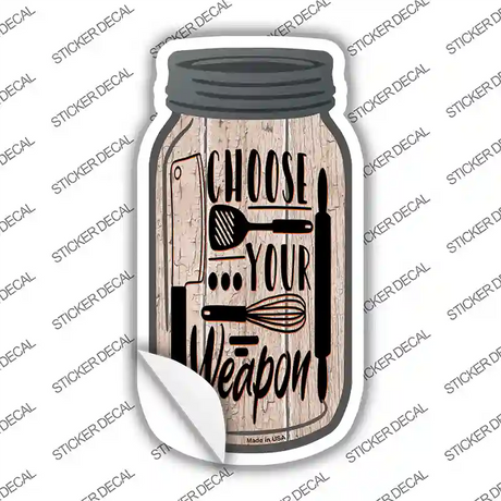Choose Kitchen Weapon Novelty Mason Jar Sticker Decal