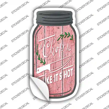 Chop Like Its Hot Leaves Novelty Mason Jar Sticker Decal