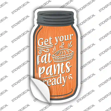 Fat Pants Ready Orange Novelty Mason Jar Sticker Decal