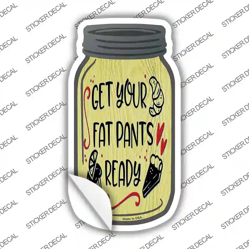 Fat Pants Ready Yellow Novelty Mason Jar Sticker Decal