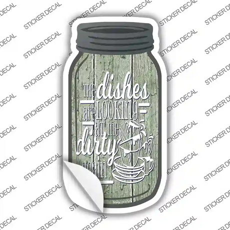 Dishes Looking Dirty Green Novelty Mason Jar Sticker Decal