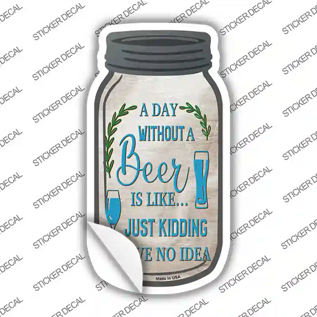 Day Without Beer Novelty Mason Jar Sticker Decal