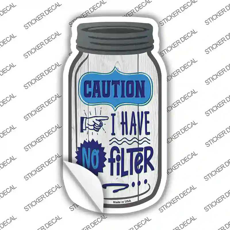 Caution No Filter Novelty Mason Jar Sticker Decal