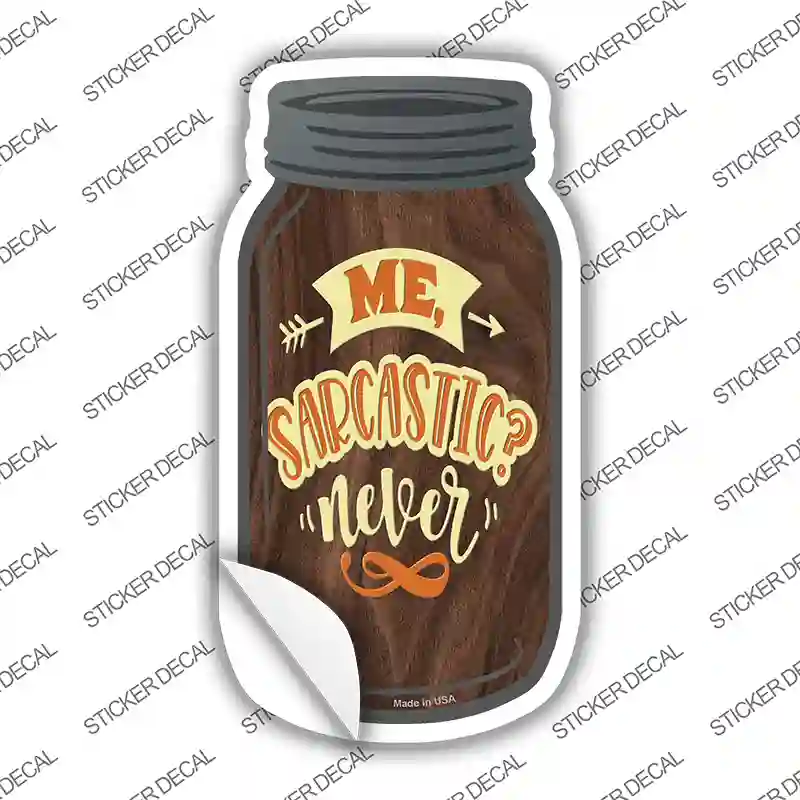 Me Sarcastic Never Novelty Mason Jar Sticker Decal