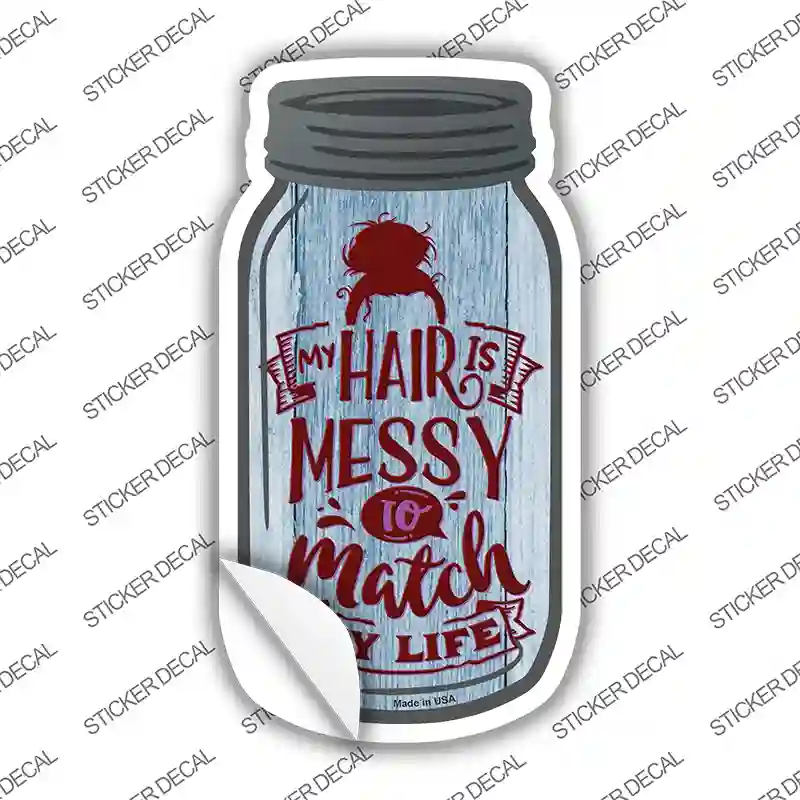 Messy To Match My Life Novelty Mason Jar Sticker Decal