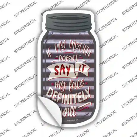 If My Mouth Doesnt Say It Corrugated Gray Novelty Mason Jar Sticker Decal