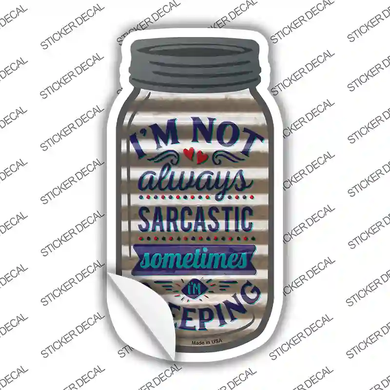 Not Always Sarcastic Corrugated White Novelty Mason Jar Sticker Decal