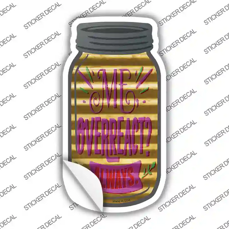 Overreact Always Corrugated Novelty Mason Jar Sticker Decal
