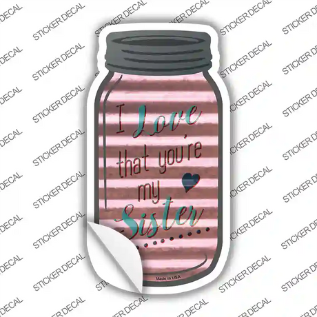 Youre My Sister Corrugated Novelty Mason Jar Sticker Decal