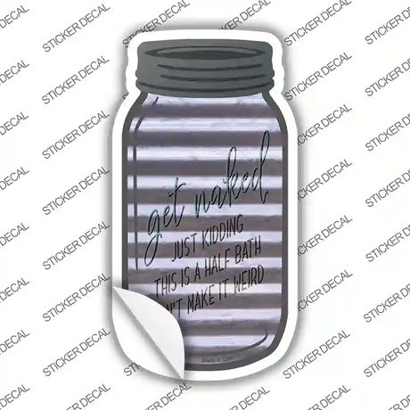 Get Naked Half Bath Corrugated Novelty Mason Jar Sticker Decal