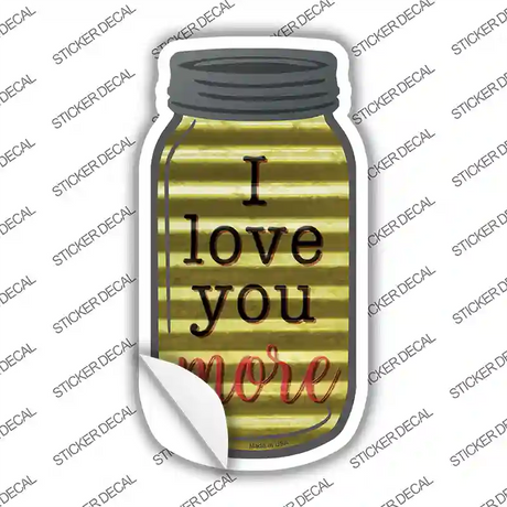 Love You More Corrugated Yellow Novelty Mason Jar Sticker Decal