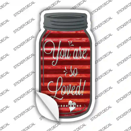 You Are So Loved Red Corrugated Novelty Mason Jar Sticker Decal