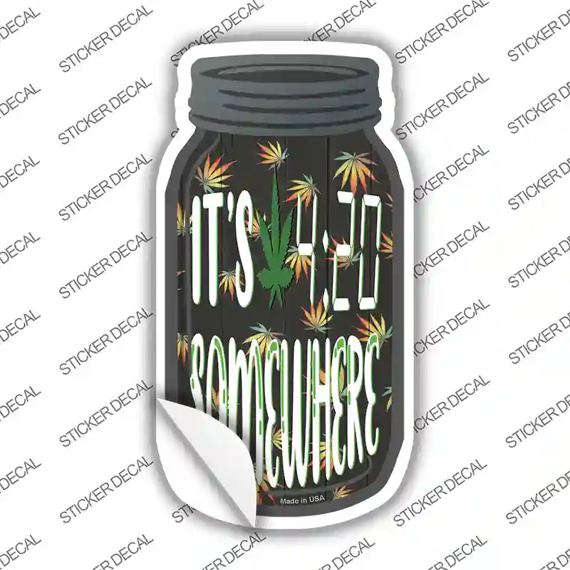 Its 420 Somewhere Novelty Mason Jar Sticker Decal