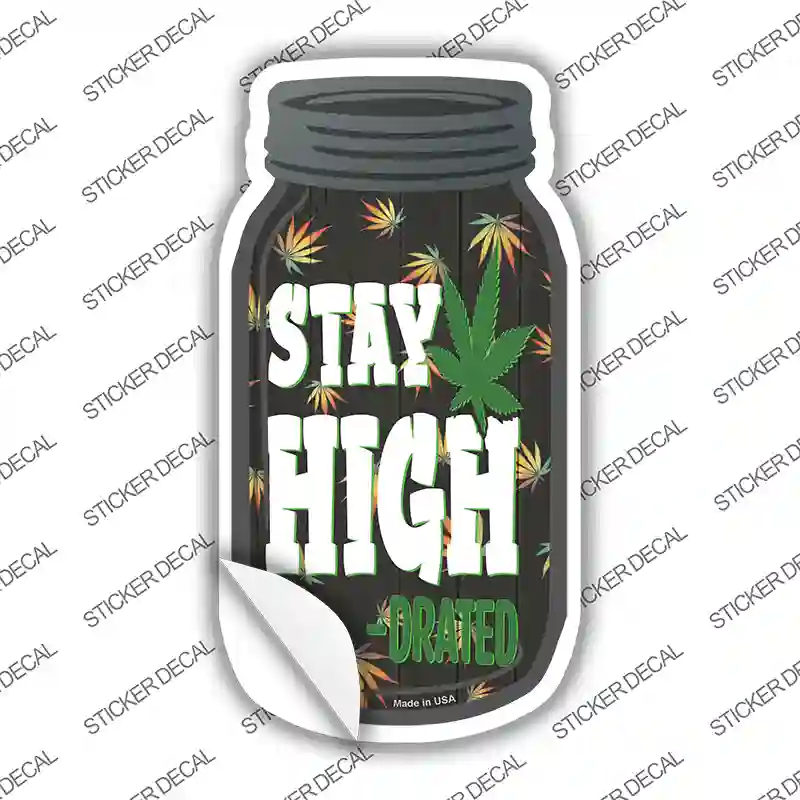Stay High Drated Novelty Mason Jar Sticker Decal