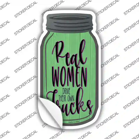 Real Women Drive Their Own Trucks Novelty Mason Jar Sticker Decal