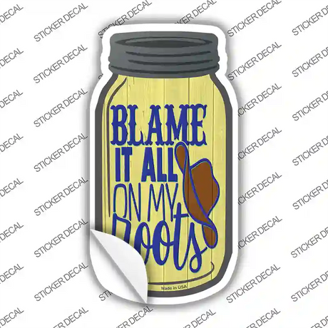 Blame It All On My Roots Novelty Mason Jar Sticker Decal