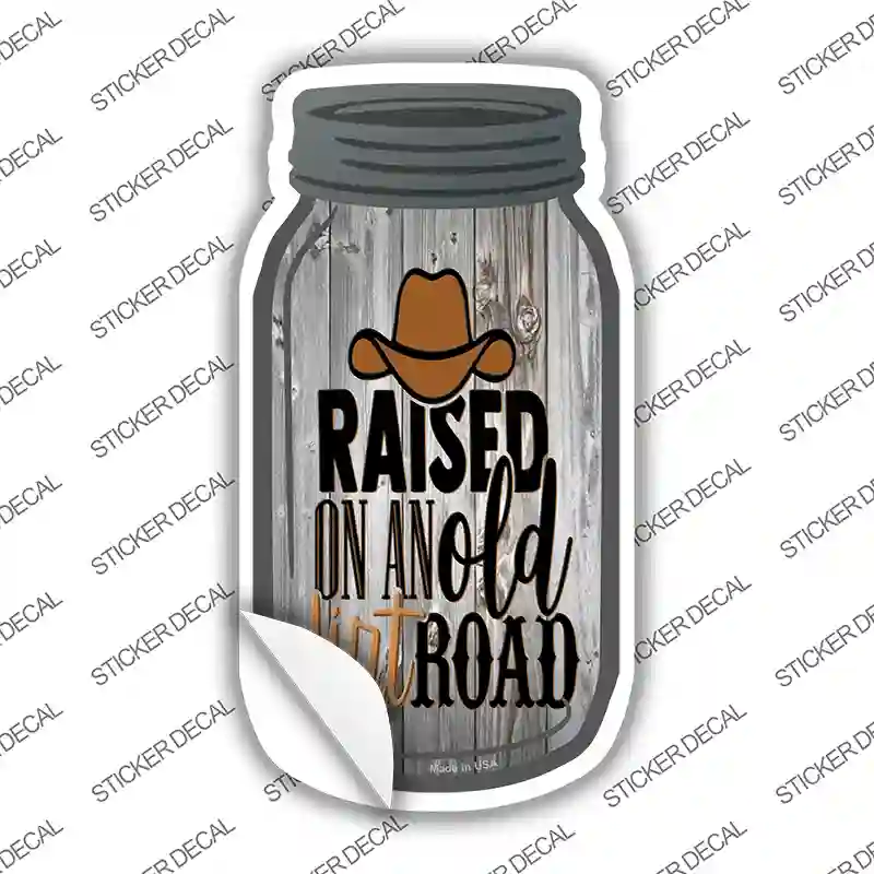 Raised On An Old Dirt Road Novelty Mason Jar Sticker Decal